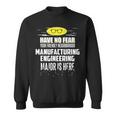 Manufacturing Engineering Major Have No Fear Sweatshirt
