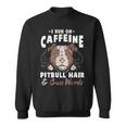 Pitbull Hair And Caffeine Pit Bull Fans Sweatshirt