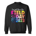 Funny School Field Day 2023 Im Just Here For Field Day Sweatshirt