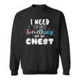 Funny Trans Pride I Need To Get Something Off My Chest Men Sweatshirt Funny Trans Pride I Need To Get Something Off My Chest Men Sweatshirt