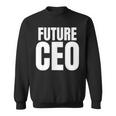 Future Ceo For The Upcoming Chief Executive Officer Sweatshirt