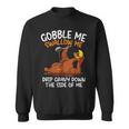 Gobble Me Swallow Me Thanksgiving Sweatshirt