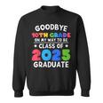 Goodbye 10Th Grade Class Of 2025 Graduate 10Th Grade Cute Sweatshirt