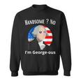 Handsome No Im Georgeous Washington 4Th Of July 1776 1776 Funny Gifts Sweatshirt