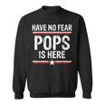 Have No Fear Pops Is Here Funny Dad Grandpa Papa Sweatshirt