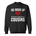 He Broke Up Funny Redneck Break Up Relationship Gag Redneck Funny Gifts Sweatshirt