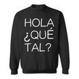 Hola Que Tal Latino American Spanish Speaker Sweatshirt