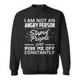 I Am Not An Angry Person Stupid People Just Piss Me Off Sweatshirt