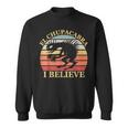 I Believe In El Chupacabra Urban Legends And Mystery Fans Believe Funny Gifts Sweatshirt