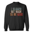 I Closed My Book To Be Here Funny Reading Book Lover Reading Funny Designs Funny Gifts Sweatshirt