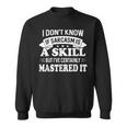 I Dont Know If Sarcasm Is A Skill But Ive Certainly Sweatshirt