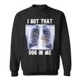I Got That Dog In Me Xray Meme Sweatshirt