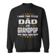I Have Two Titles Dad And Grandpop Fathers Day Gift Gift For Mens Sweatshirt