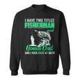 I Have Two Titles Fisherman Bonus Dad Bass Fishing Fathers D Gift For Mens Sweatshirt