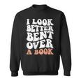 I Look Better Bent Over A Book Sweatshirt