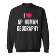 I Love Ap Human Geography I Heart Ap Human Geography Lover Sweatshirt