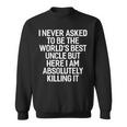 I Never Asked To Be The Worlds Best Uncle Funny Sweatshirt