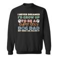 I Never Dreamed Id Grow Up To Be A Super Sexy Dog Dad Funny Sweatshirt