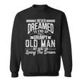 I Never Dreamed Of Being Old And Grumpy Sweatshirt