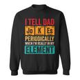 I Tell Dad Jokes Periodically Funny Pun For Fathers Day Sweatshirt