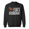 I Was Normal 3 Or 4 Goats Ago Funny Goat Owner Gifts For Goat Lovers Funny Gifts Sweatshirt