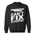 Id Like To Help You But I Just Cant Fix Stupid Funny Sweatshirt