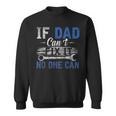 If Dad Cant Fix It No One Can Funny Fathers Day Dad Grandpa Sweatshirt If Dad Cant Fix It No One Can Funny Fathers Day Dad Grandpa Sweatshirt