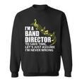 I'm A Band Director Let's Just Assume I'm Never Wrong Sweatshirt