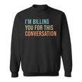 Im Billing You For This Conversation Funny Lawyer Sweatshirt