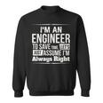 I'm An Engineer I'm Always Right Sweatshirt