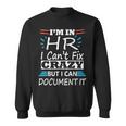 Im In Hr I Cant Fix Crazy But I Can Document It Funny Hr Sweatshirt