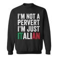 Im Not A Pervert Im Just Italian Humor Joke Funny Italian Sweatshirt
