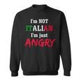 Im Not Italian Im Just Angry-Loud Italian Family Sweatshirt