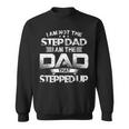 Im Not Step Dad Just Dad That Stepped Up Funny Bonus Father Sweatshirt