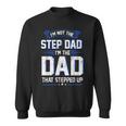 Im Not The Step Dad Im The Dad That Stepped Up Gift Sweatshirt