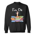 Im Ok National Book Lovers Day Reading Book Lover Love Book Reading Funny Designs Funny Gifts Sweatshirt