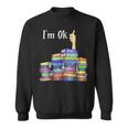 Im Ok Reading Book Lovers National Book Lovers Day Reading Funny Designs Funny Gifts Sweatshirt