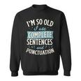 Im So Old I Use Complete Sentences And Punctuation Sweatshirt