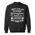 I'm Thinking About Driving My Tractor Farmer Tractor Sweatshirt
