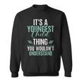 Its A Youngest Child Thing You Wouldnt Understand Sweatshirt