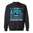 Its An April Thing Wouldnt Understand Girl Name April Sweatshirt