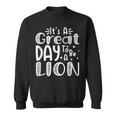 It's Great Day To Be A Lion School Quote Sport Animal Lover Sweatshirt