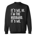 It's Me Hi I'm The Husband It's Me For Dad Husband Sweatshirt