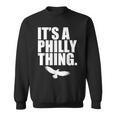 It's A Philly Thing Its A Philadelphia Thing Fan Sweatshirt