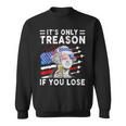 July George Washington 1776 - Its Only Treason If You Lose Sweatshirt