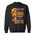 Junenth 1865 Because My Ancestors Werent Free In 1776 1776 Funny Gifts Sweatshirt
