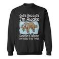 Just Because Im Awake Doesnt Mean Im Ready To Do Things Funny Sloth - Just Because Im Awake Doesnt Mean Im Ready To Do Things Funny Sloth Sweatshirt