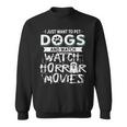I Just Want To Pet Dogs And Watch Horror Movies Movies Sweatshirt
