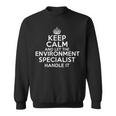Keep Calm And Let The Environmental Specialist Handle It Sweatshirt