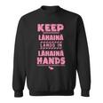 Keep Lahaina Lands In Lahaina Hands Pray For Maui Hawaii Sweatshirt